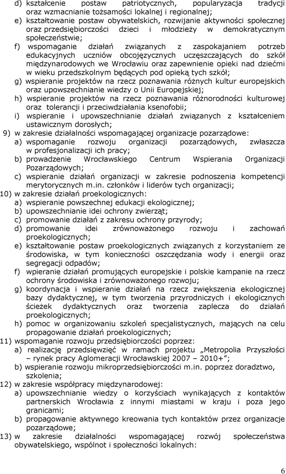 międzynarodowych we Wrocławiu oraz zapewnienie opieki nad dziećmi w wieku przedszkolnym będących pod opieką tych szkół; g) wspieranie projektów na rzecz poznawania róŝnych kultur europejskich oraz
