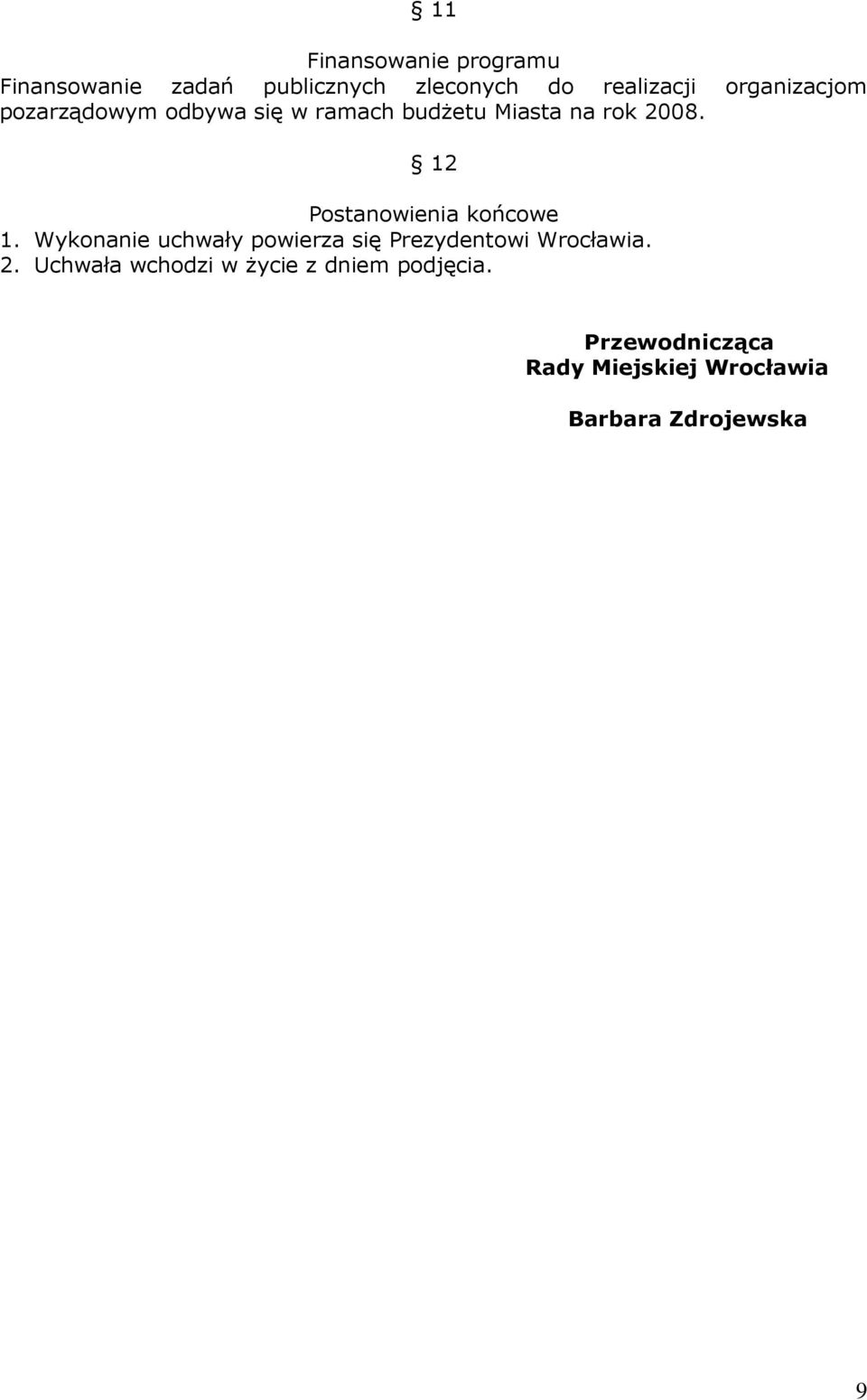 12 Postanowienia końcowe 1. Wykonanie uchwały powierza się Prezydentowi Wrocławia. 2.