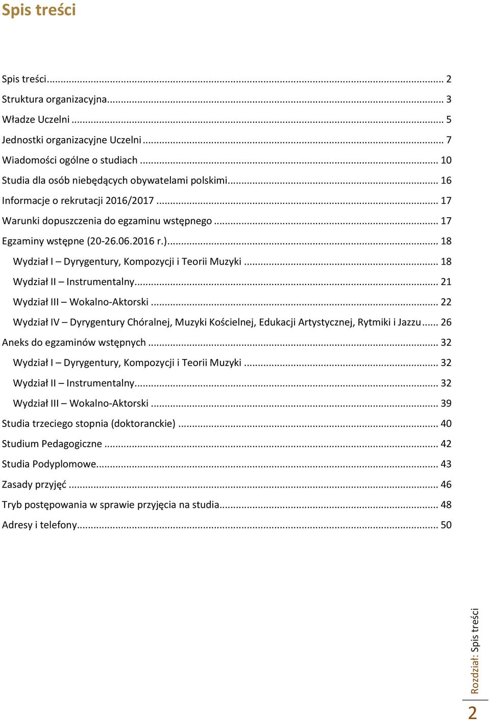 .. 18 Wydział II Instrumentalny... 21 Wydział III Wokalno-Aktorski... 22 Wydział IV Dyrygentury Chóralnej, Muzyki Kościelnej, Edukacji Artystycznej, Rytmiki i Jazzu... 26 Aneks do egzaminów wstępnych.