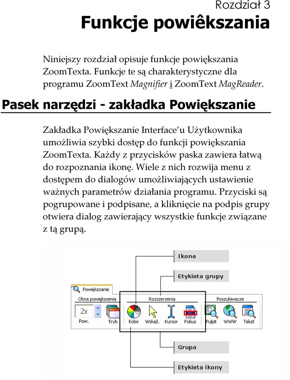 Pasek narzędzi - zakładka Powiększanie Zakładka Powiększanie Interface u Użytkownika umożliwia szybki dostęp do funkcji powiększania ZoomTexta.