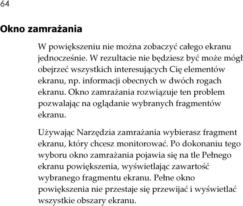 Okno zamrażania rozwiązuje ten problem pozwalając na oglądanie wybranych fragmentów ekranu.