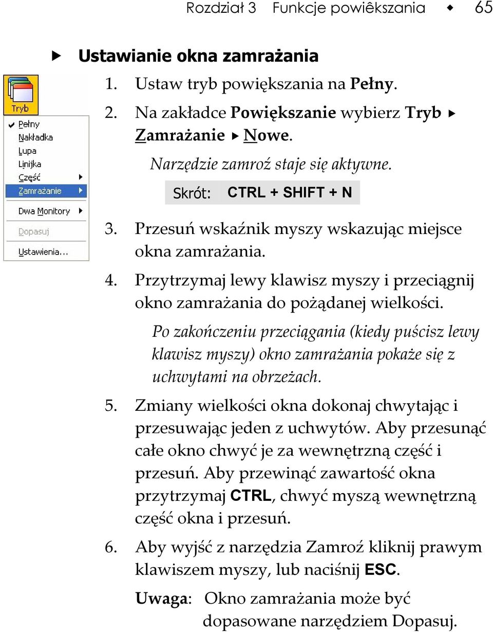 Po zakończeniu przeciągania (kiedy puścisz lewy klawisz myszy) okno zamrażania pokaże się z uchwytami na obrzeżach. 5. Zmiany wielkości okna dokonaj chwytając i przesuwając jeden z uchwytów.