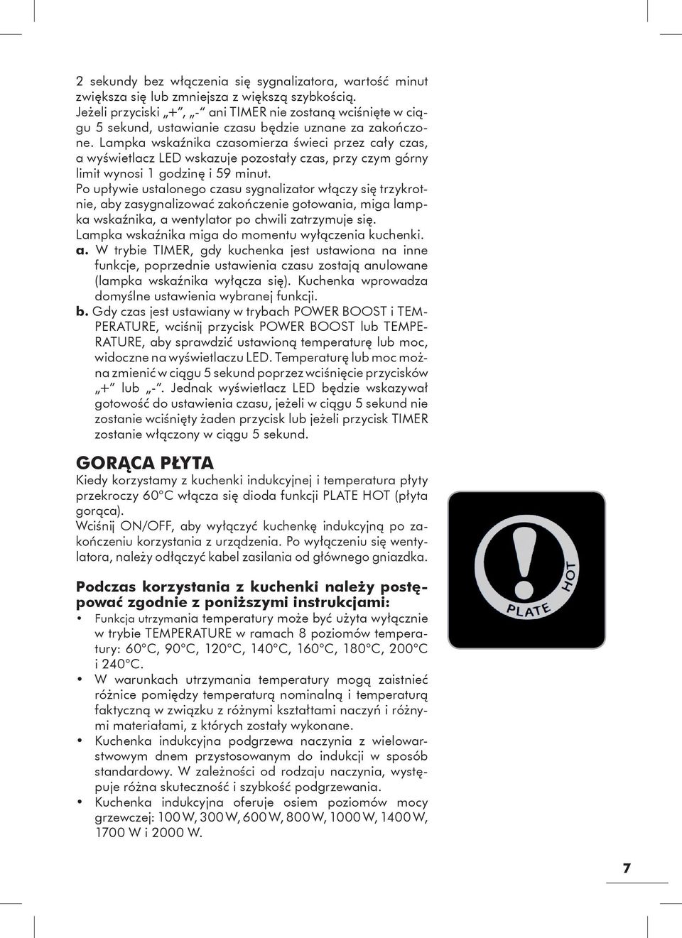 Lampka wskaźnika czasomierza świeci przez cały czas, a wyświetlacz LED wskazuje pozostały czas, przy czym górny limit wynosi 1 godzinę i 59 minut.