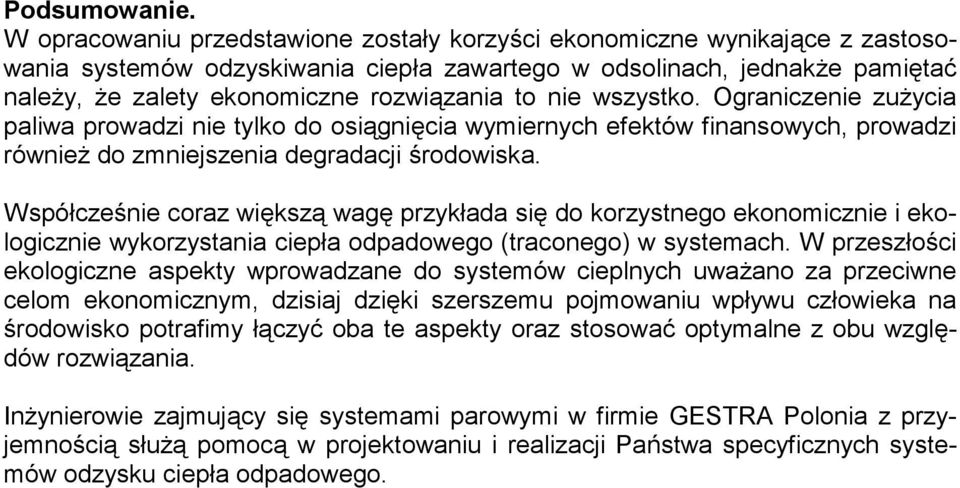 nie wszystko. Ograniczenie zużycia paliwa prowadzi nie tylko do osiągnięcia wymiernych efektów finansowych, prowadzi również do zmniejszenia degradacji środowiska.