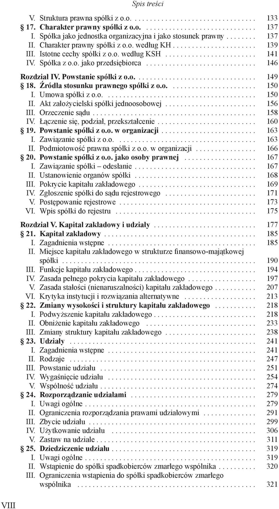 ............................ 146 Rozdział IV. Powstanie spółki z o.o................................ 149 18. Źródła stosunku prawnego spółki z o.o....................... 150 I. Umowa spółki z o.o........................................ 150 II.