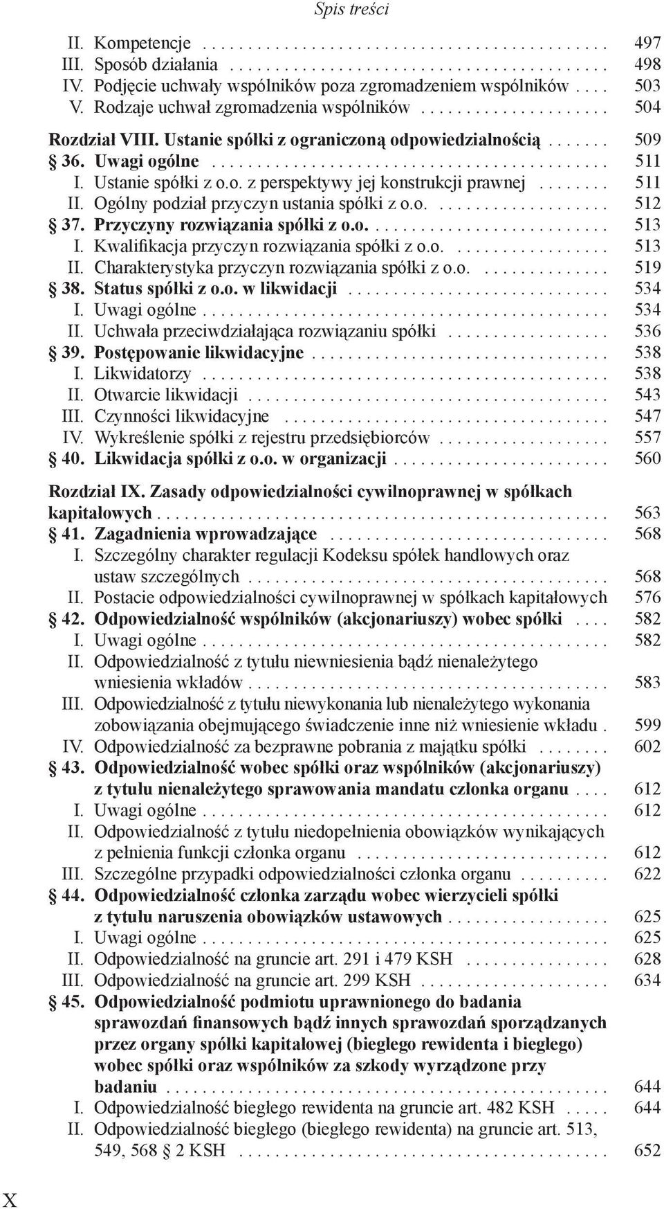 Ustanie spółki z o.o. z perspektywy jej konstrukcji prawnej........ 511 II. Ogólny podział przyczyn ustania spółki z o.o.................... 512 37. Przyczyny rozwiązania spółki z o.o........................... 513 I.