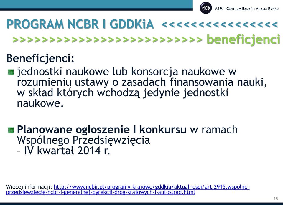 Planowane ogłoszenie I konkursu w ramach Wspólnego Przedsięwzięcia IV kwartał 2014 r. Wiecej informacji: http://www.ncbir.