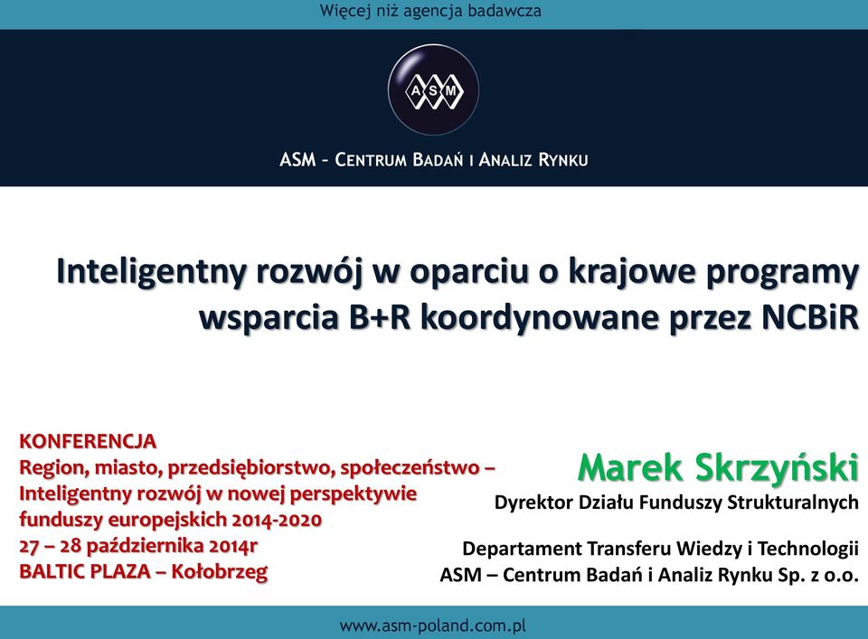 rozwój w nowej perspektywie funduszy europejskich 2014-2020 27 28 października 2014r BALTIC PLAZA Kołobrzeg Marek Skrzyński