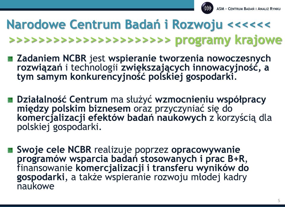 Działalność Centrum ma służyć wzmocnieniu współpracy między polskim biznesem oraz przyczyniać się do komercjalizacji efektów badań naukowych z korzyścią