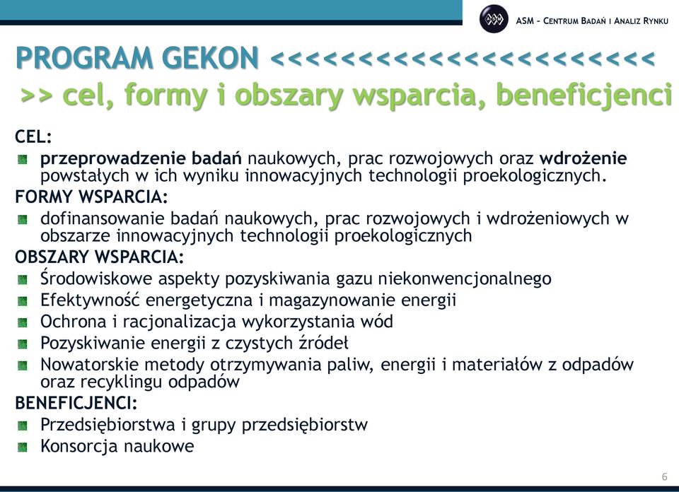 FORMY WSPARCIA: dofinansowanie badań naukowych, prac rozwojowych i wdrożeniowych w obszarze innowacyjnych technologii proekologicznych OBSZARY WSPARCIA: Środowiskowe aspekty