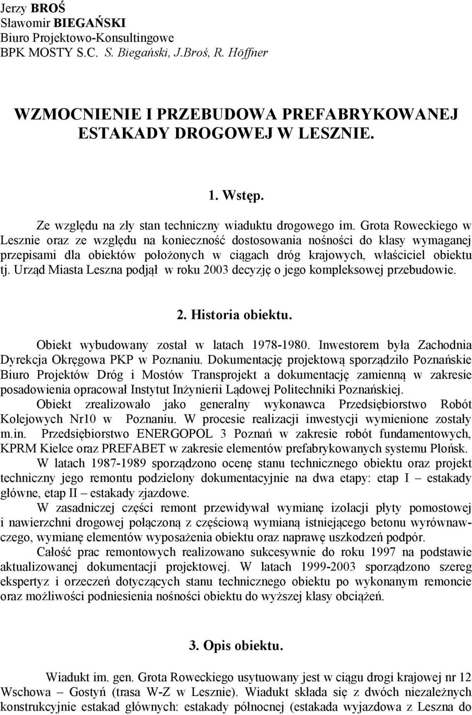Grota Roweckiego w Lesznie oraz ze względu na konieczność dostosowania nośności do klasy wymaganej przepisami dla obiektów położonych w ciągach dróg krajowych, właściciel obiektu tj.