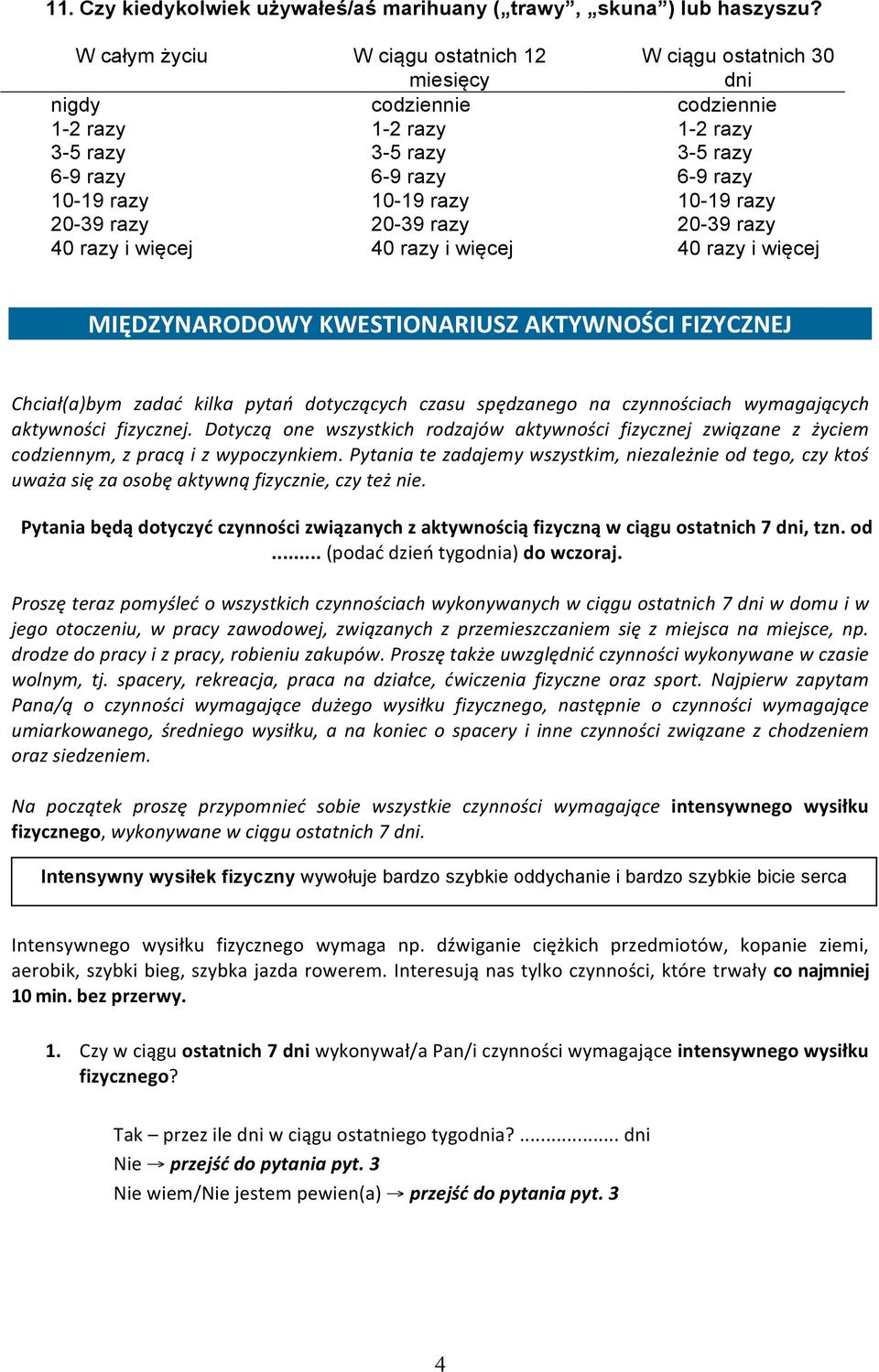 40 y i więcej 40 y i więcej 40 y i więcej MIĘDZYNARODOWY KWESTIONARIUSZ AKTYWNOŚCI FIZYCZNEJ Chciał(a)bym zadać kilka pytań dotyczących czasu spędzanego na czynnościach wymagających aktywności