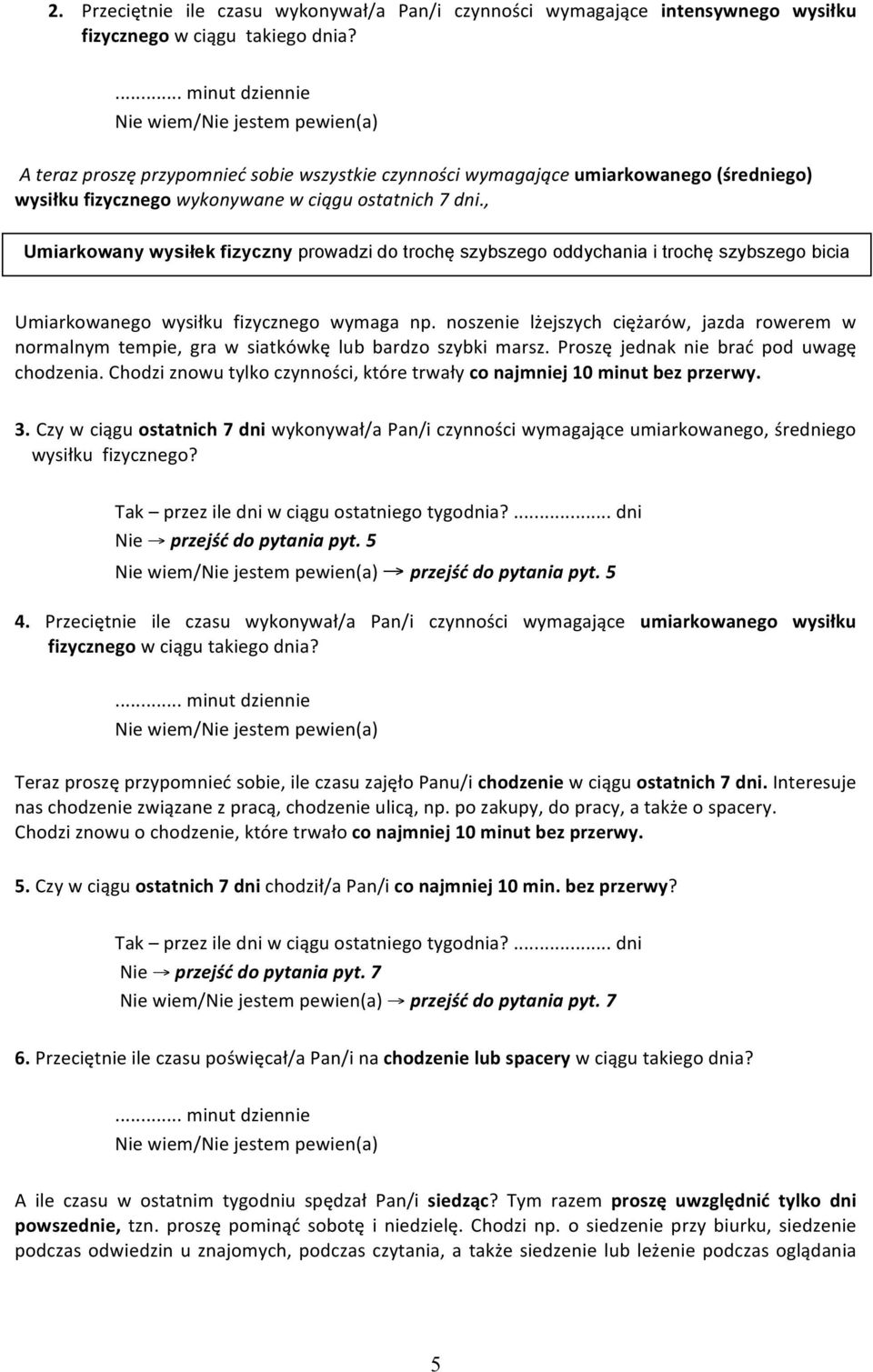 , Umiarkowany wysiłek fizyczny prowadzi do trochę szybszego oddychania i trochę szybszego bicia serca Umiarkowanego wysiłku fizycznego wymaga np.