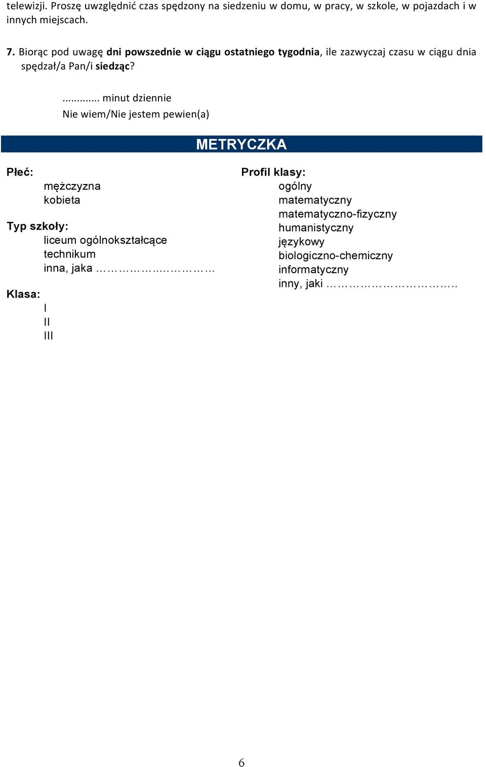 METRYCZKA Płeć: mężczyzna kobieta Typ szkoły: liceum ogólnokształcące technikum inna, jaka.