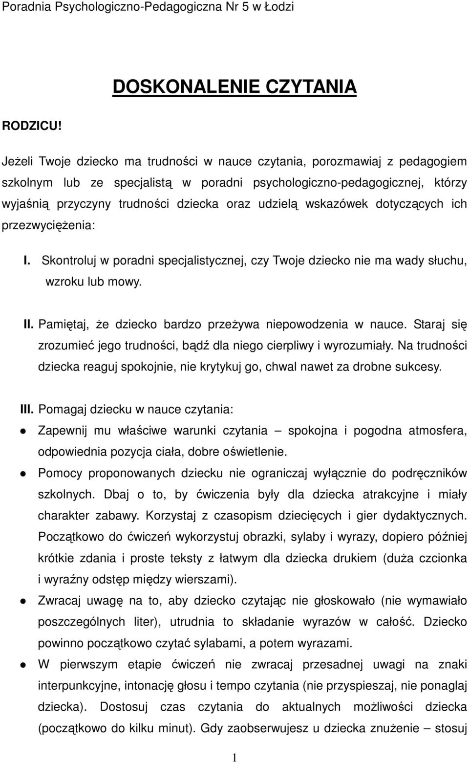 udzielą wskazówek dotyczących ich przezwyciężenia: I. Skontroluj w poradni specjalistycznej, czy Twoje dziecko nie ma wady słuchu, wzroku lub mowy. II.