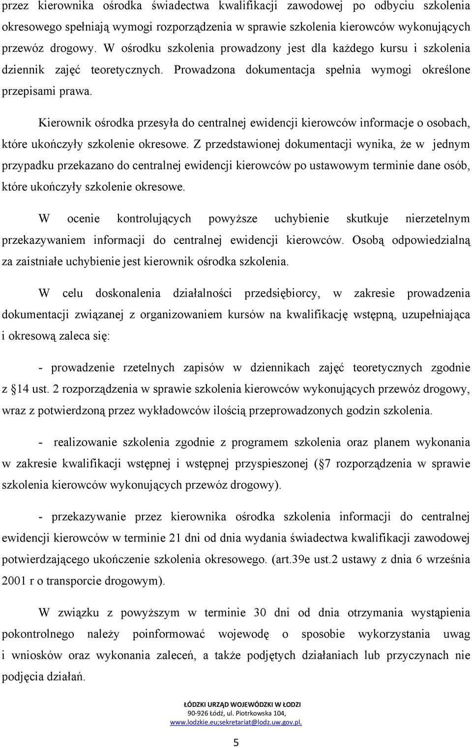 Kierownik ośrodka przesyła do centralnej ewidencji kierowców informacje o osobach, które ukończyły szkolenie okresowe.