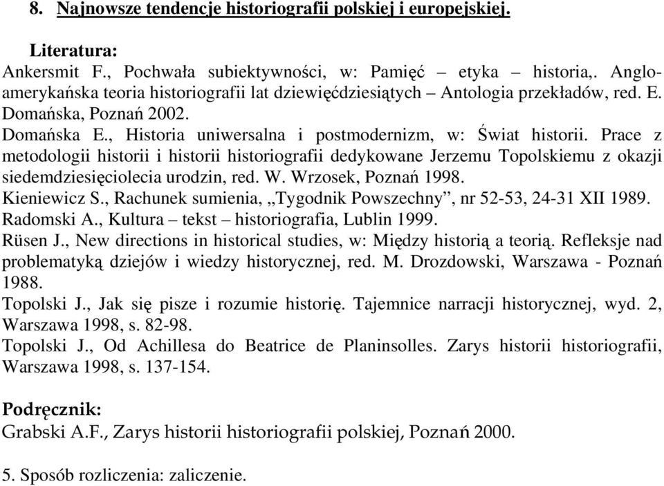 Prace z metodologii historii i historii historiografii dedykowane Jerzemu Topolskiemu z okazji siedemdziesięciolecia urodzin, red. W. Wrzosek, Poznań 1998. Kieniewicz S.