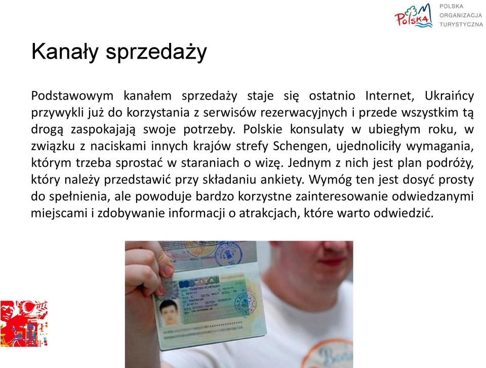 Polskie konsulaty w ubiegłym roku, w związku z naciskami innych krajów strefy Schengen, ujednoliciły wymagania, którym trzeba sprostać w staraniach o