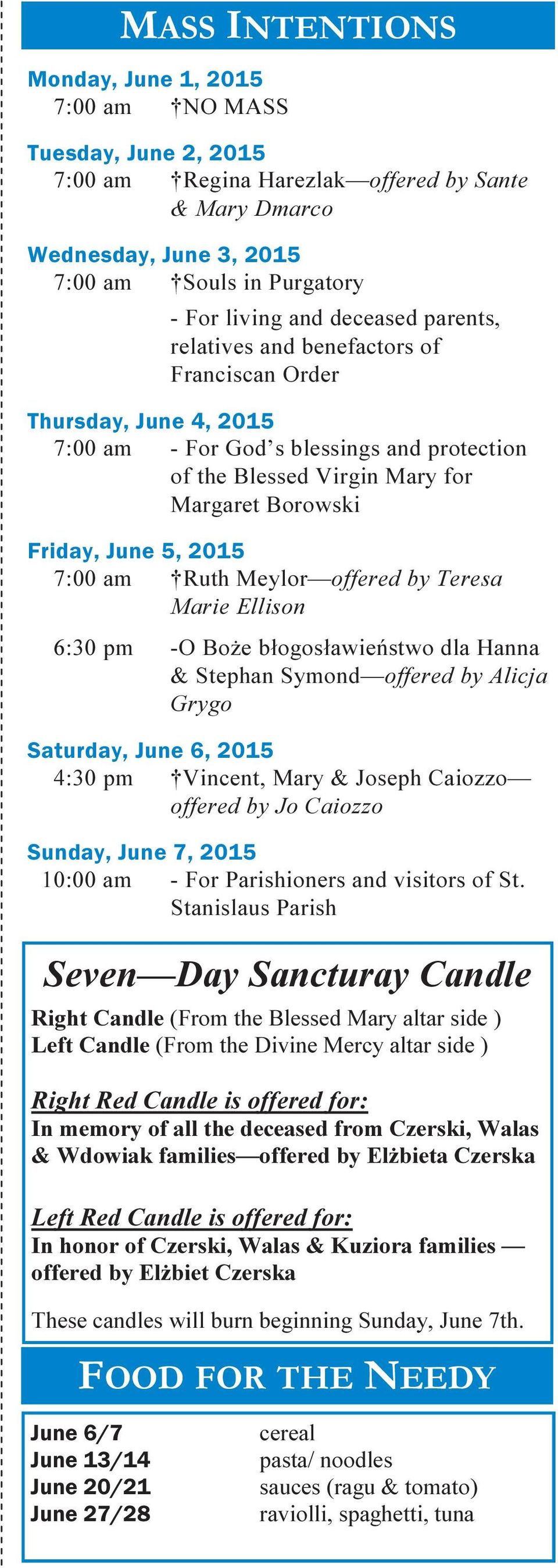 2015 7:00 am Ruth Meylor offered by Teresa Marie Ellison 6:30 pm -O Boże błogosławieństwo dla Hanna & Stephan Symond offered by Alicja Grygo 4:30 pm Vincent, Mary & Joseph Caiozzo offered by Jo