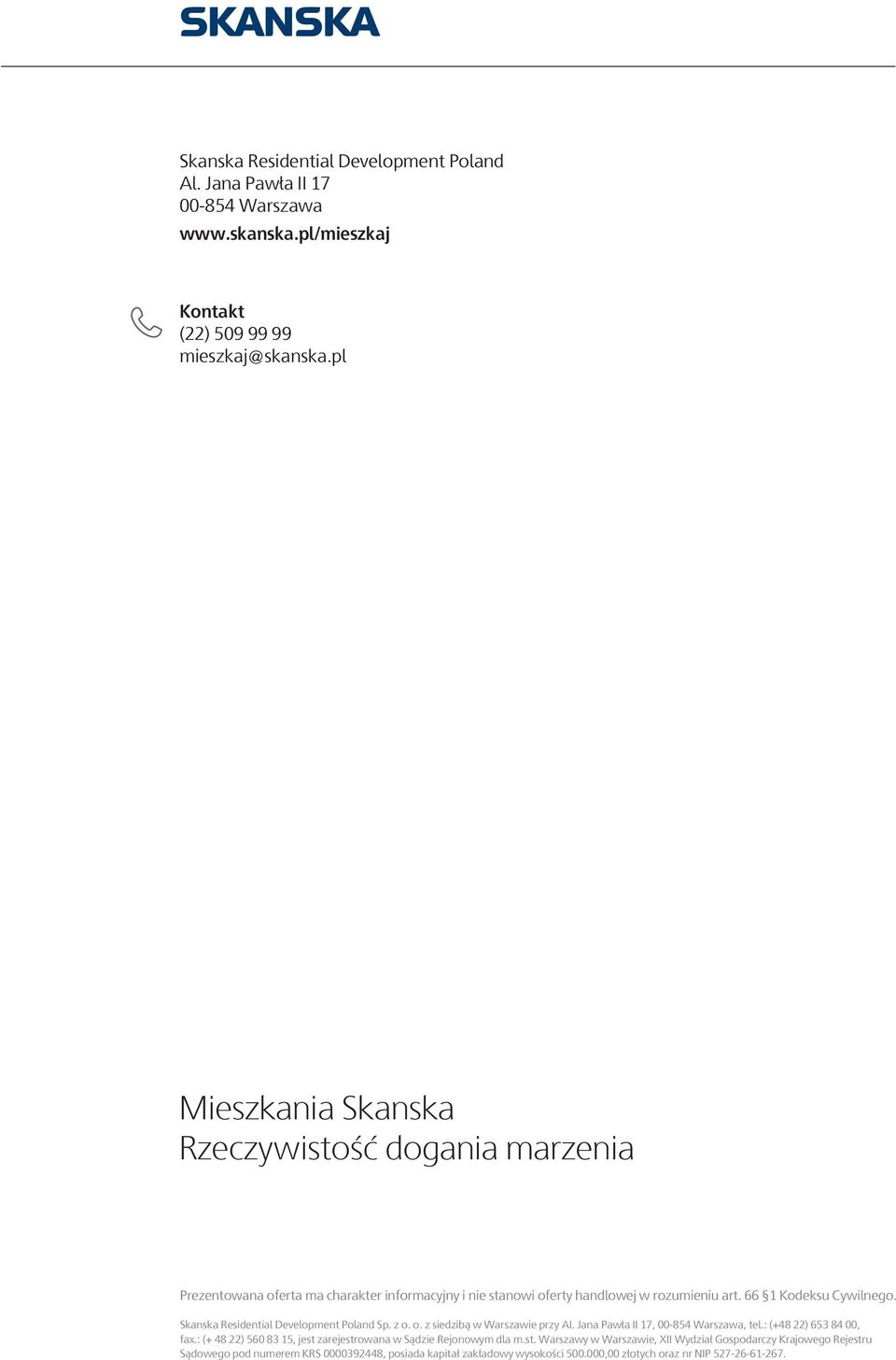 Skanska Residential Development Poland Sp. z o. o. z siedzibą w Warszawie przy Al. Jana Pawła II 17, 00-854 Warszawa, tel.: (+48 22) 653 84 00, fax.
