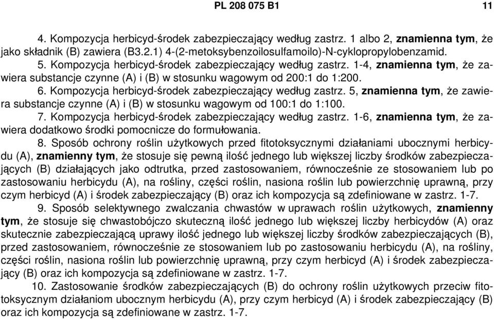 Kompozycja herbicyd-środek zabezpieczający według zastrz. 5, znamienna tym, że zawiera substancje czynne (A) i (B) w stosunku wagowym od 100:1 do 1:100. 7.
