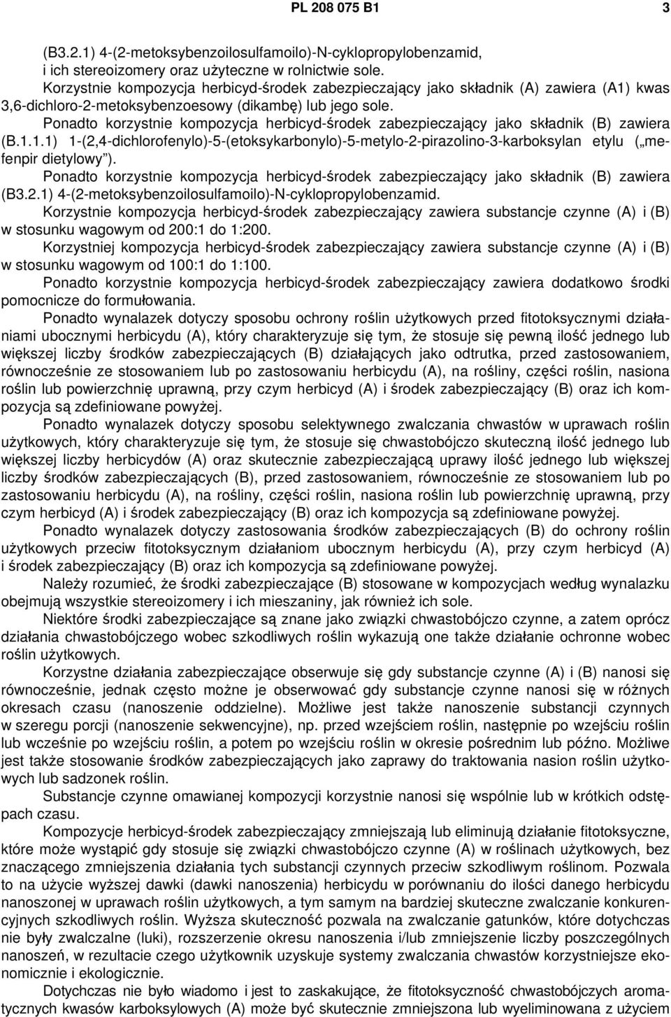 Ponadto korzystnie kompozycja herbicyd-środek zabezpieczający jako składnik (B) zawiera (B.1.