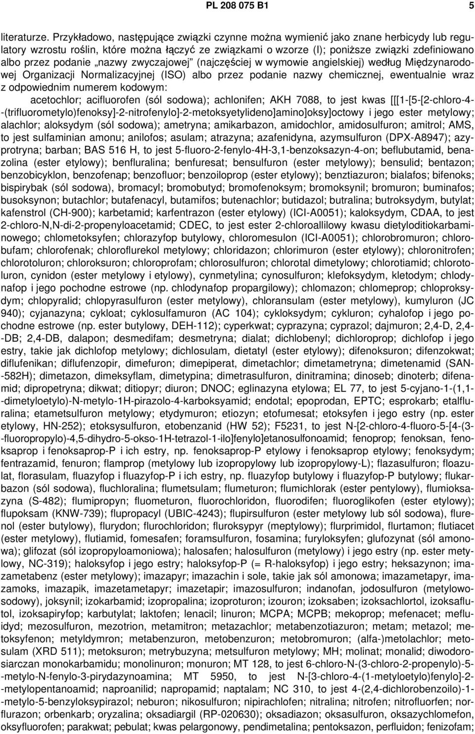 podanie nazwy zwyczajowej (najczęściej w wymowie angielskiej) według Międzynarodowej Organizacji Normalizacyjnej (ISO) albo przez podanie nazwy chemicznej, ewentualnie wraz z odpowiednim numerem