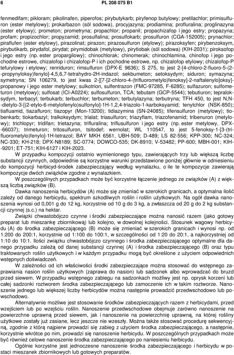 prosulfuron (CGA-152005); prynachlor; piraflufen (ester etylowy), pirazolinat; pirazon; pirazosulfuron (etylowy); pirazoksyfen; pirybenzoksym, pirybutikarb, pirydafol, pirydat; pirymidobak