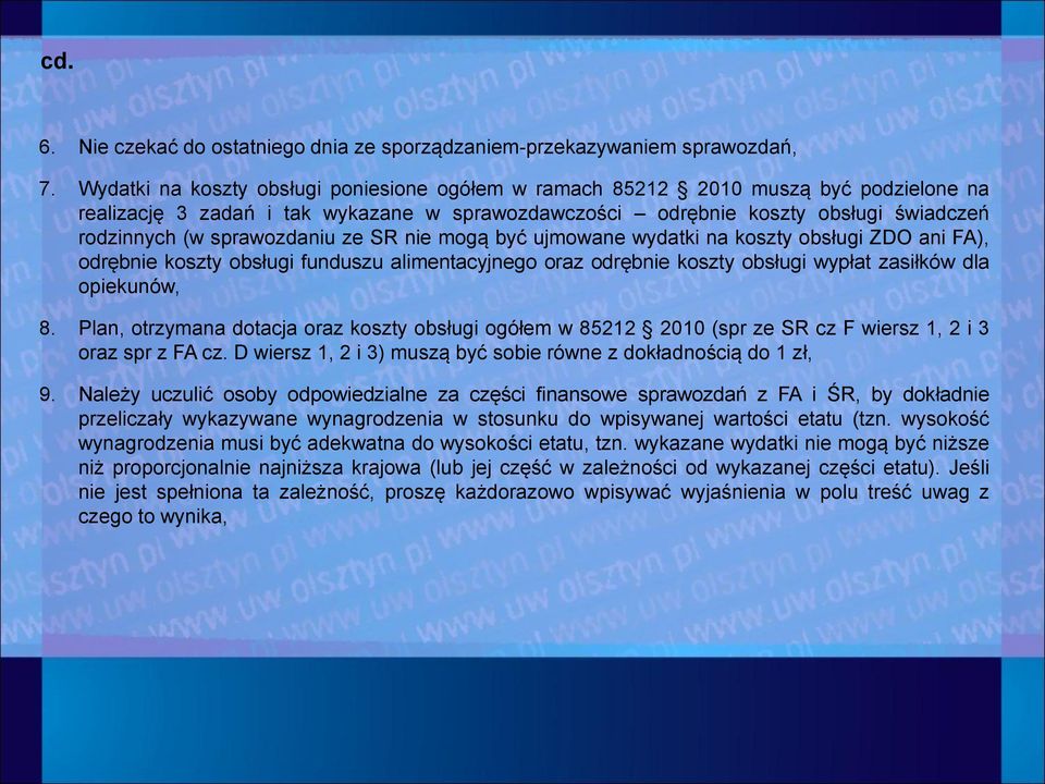 sprawozdaniu ze SR nie mogą być ujmowane wydatki na koszty obsługi ZDO ani FA), odrębnie koszty obsługi funduszu alimentacyjnego oraz odrębnie koszty obsługi wypłat zasiłków dla opiekunów, 8.