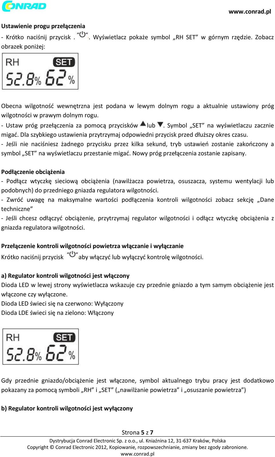 Symbol SET na wyświetlaczu zacznie migać. Dla szybkiego ustawienia przytrzymaj odpowiedni przycisk przed dłuższy okres czasu.