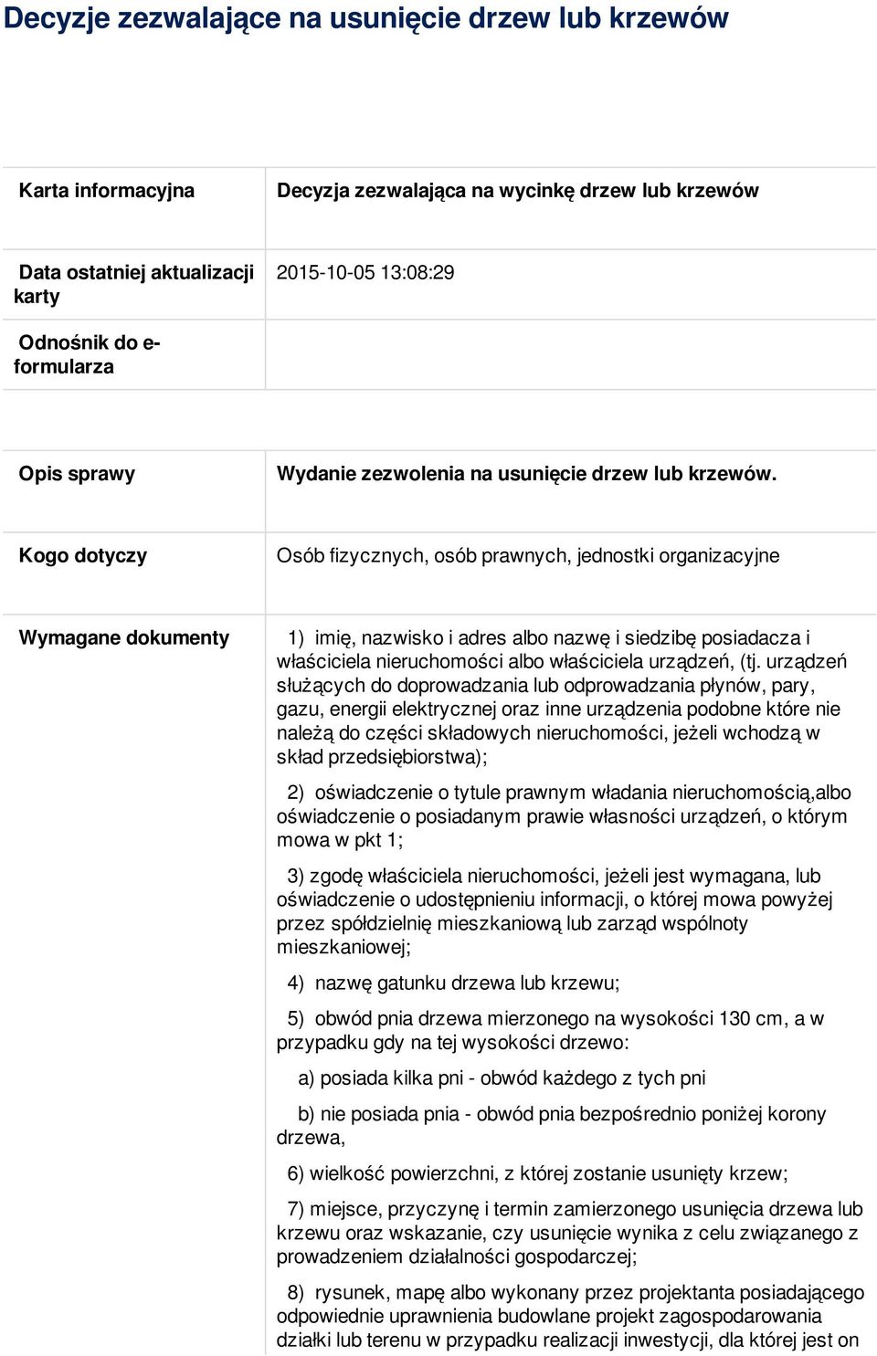 Kogo dotyczy Osób fizycznych, osób prawnych, jednostki organizacyjne Wymagane dokumenty 1) imię, nazwisko i adres albo nazwę i siedzibę posiadacza i właściciela nieruchomości albo właściciela