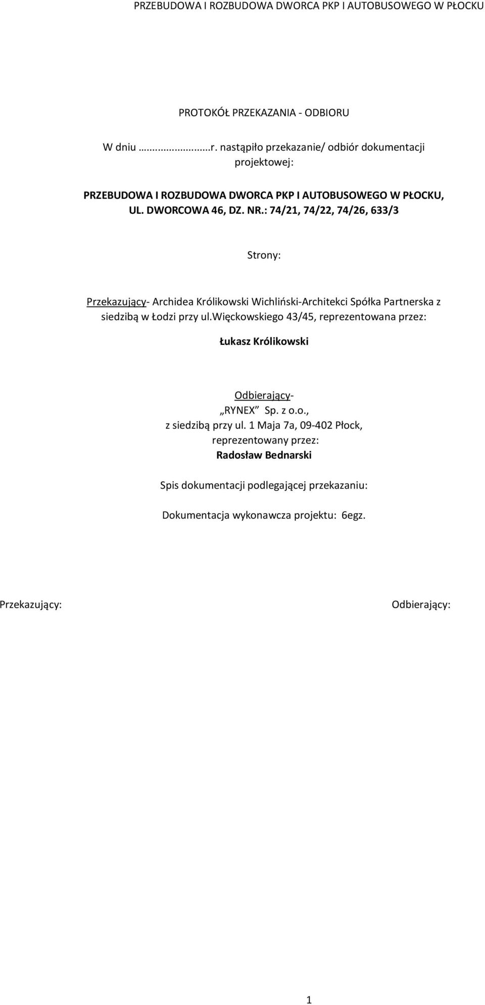 : 74/21, 74/22, 74/26, 633/3 Strony: Przekazujący- Archidea Królikowski Wichliński-Architekci Spółka Partnerska z siedzibą w Łodzi przy ul.