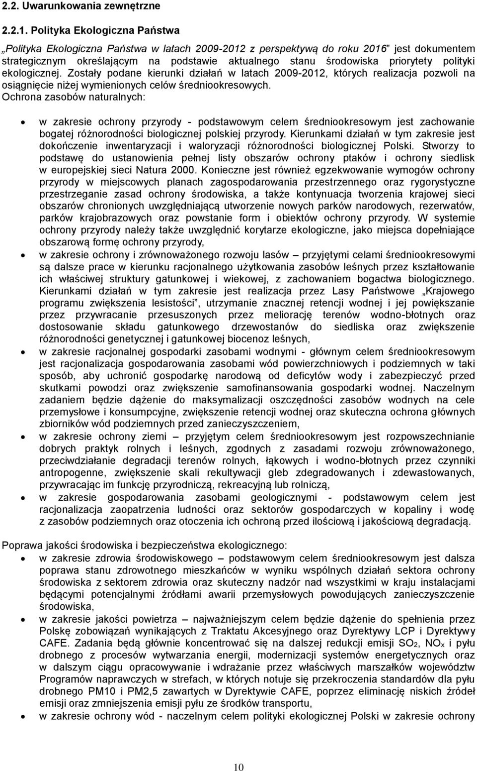 polityki ekologicznej. Zostały podane kierunki działań w latach 2009-2012, których realizacja pozwoli na osiągnięcie niżej wymienionych celów średniookresowych.