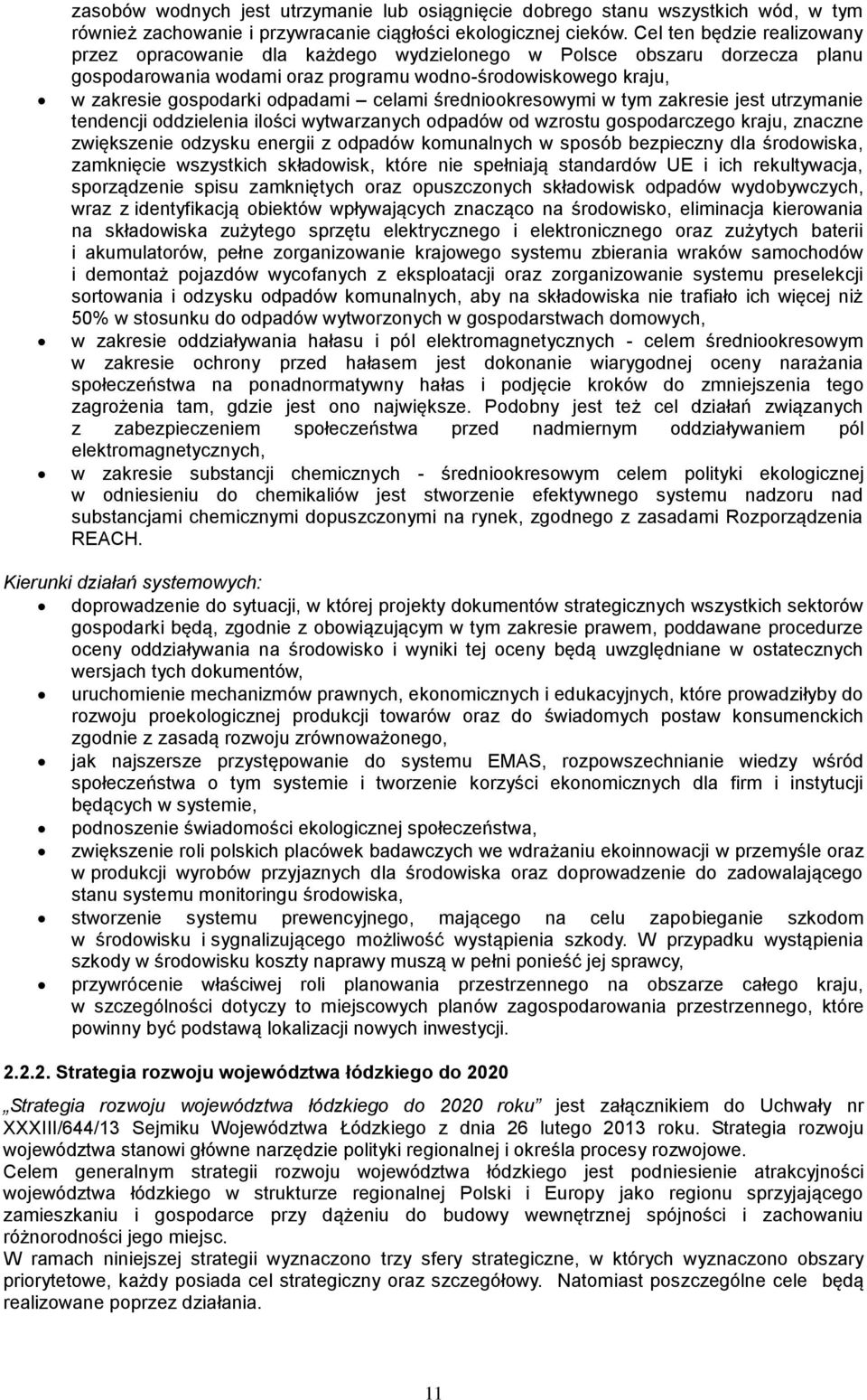 celami średniookresowymi w tym zakresie jest utrzymanie tendencji oddzielenia ilości wytwarzanych odpadów od wzrostu gospodarczego kraju, znaczne zwiększenie odzysku energii z odpadów komunalnych w