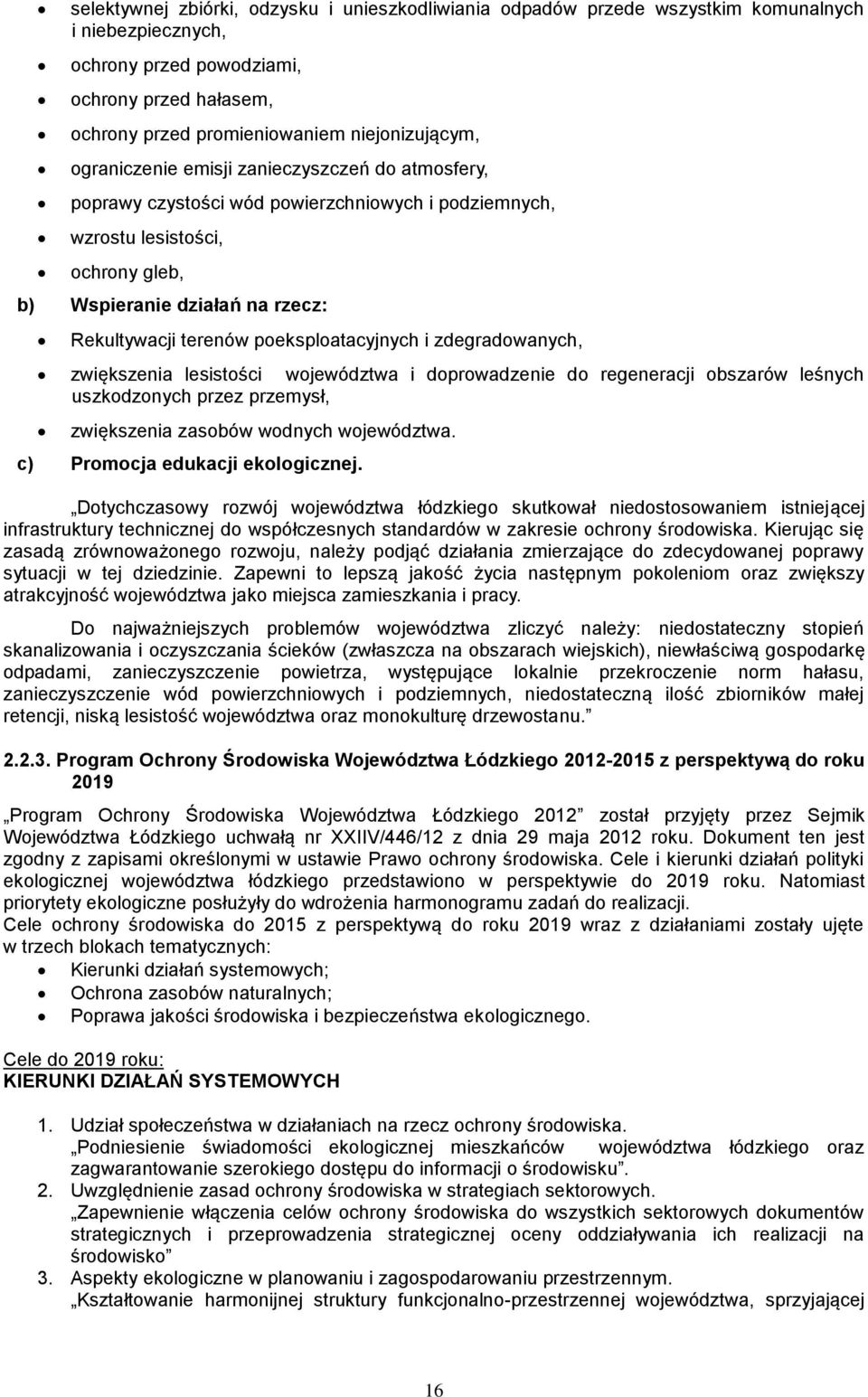 poeksploatacyjnych i zdegradowanych, zwiększenia lesistości województwa i doprowadzenie do regeneracji obszarów leśnych uszkodzonych przez przemysł, zwiększenia zasobów wodnych województwa.