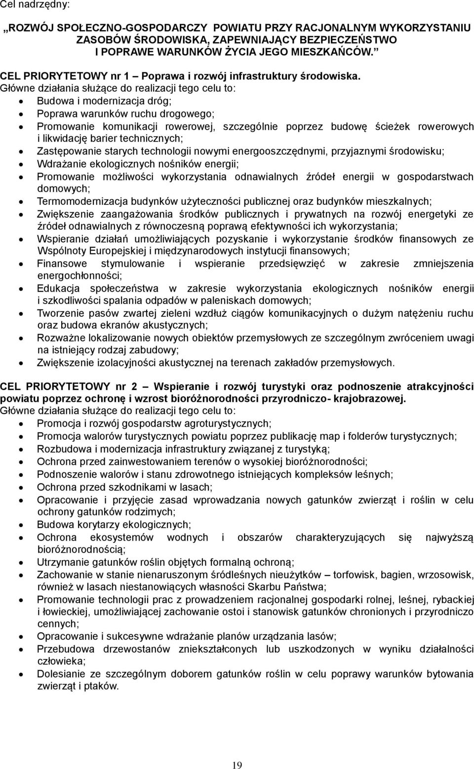 Główne działania służące do realizacji tego celu to: Budowa i modernizacja dróg; Poprawa warunków ruchu drogowego; Promowanie komunikacji rowerowej, szczególnie poprzez budowę ścieżek rowerowych i