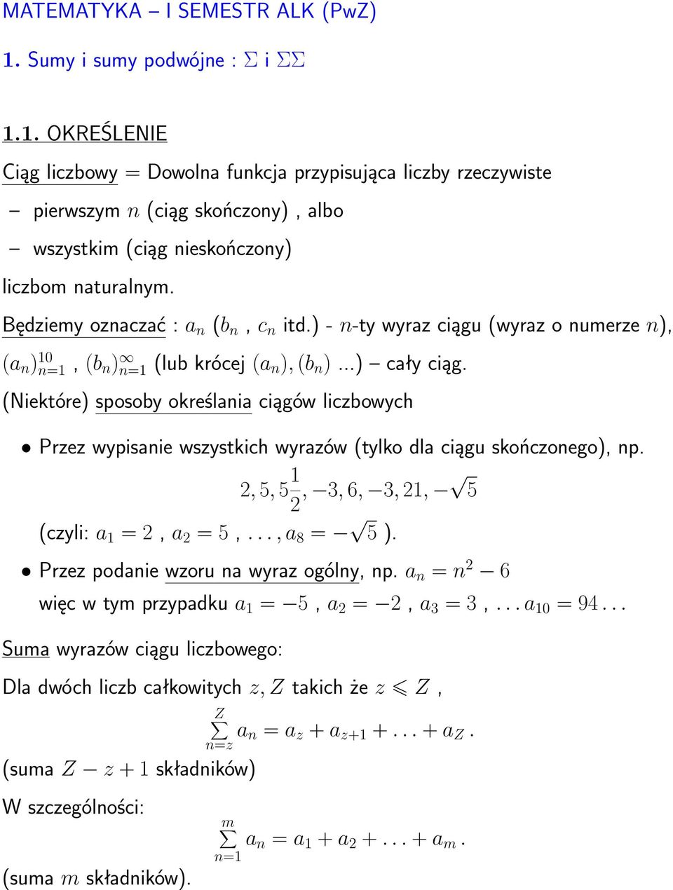 ) - n-ty wyraz ciągu (wyraz o numerze n), (a n ) 0 n=, (b n ) n= (lub krócej (a n ), (b n )...) cały ciąg.