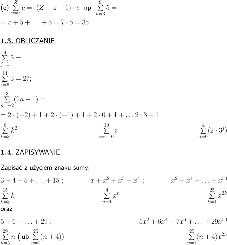 .. 2 + 6 k= k 2 0 i= 0 i j=0 (2 j ).4. ZAPISYWANIE Zapisać z użyciem znaku sumy: + 4 + 5 +.