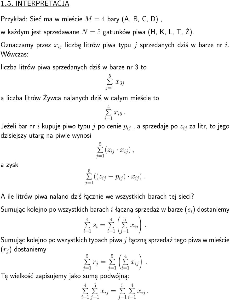 Wówczas: liczba litrów piwa sprzedanych dziś w barze nr to x j a liczba litrów Żywca nalanych dziś w całym mieście to i= x i5.