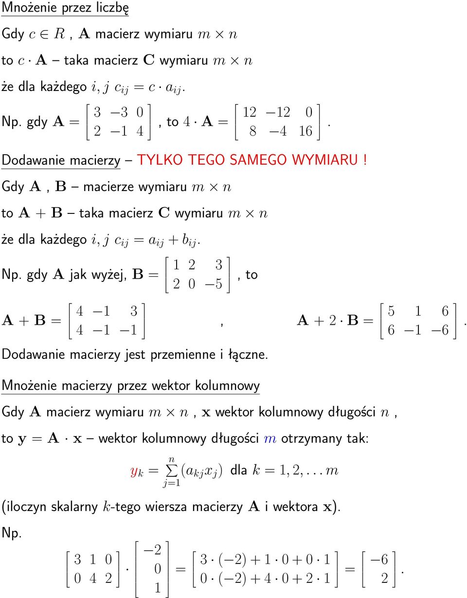 Gdy A, B macierze wymiaru m n to A + B taka macierz C wymiaru m n że dla każdego i, j c ij = a ij + b ij. Np. gdy A jak wyżej, B = A + B = 4 4 2 2 0 5, to.