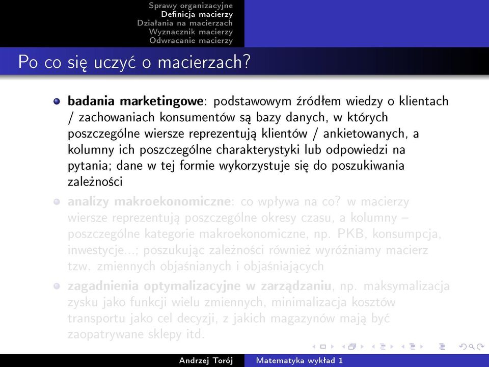 charakterystyki lub odpowiedzi na pytania; dane w tej formie wykorzystuje si do poszukiwania zale»no±ci analizy makroekonomiczne: co wpªywa na co?