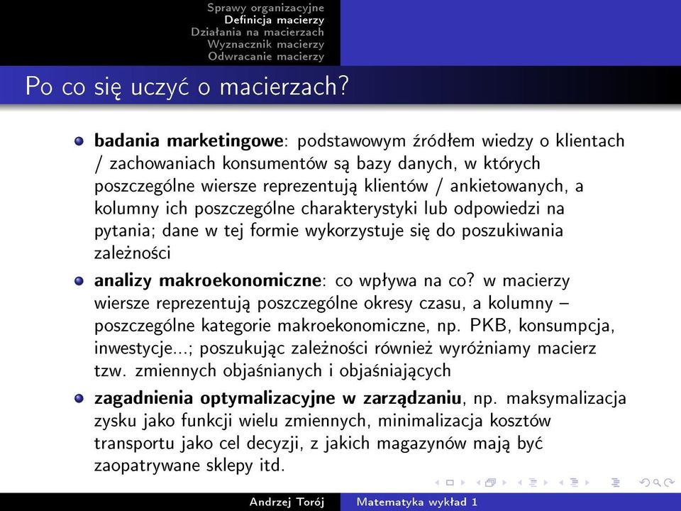 charakterystyki lub odpowiedzi na pytania; dane w tej formie wykorzystuje si do poszukiwania zale»no±ci analizy makroekonomiczne: co wpªywa na co?