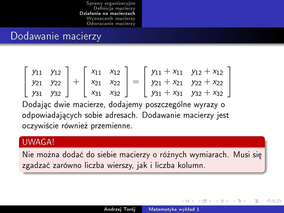 odpowiadaj cych sobie adresach. Dodawanie macierzy jest oczywi±cie równie» przemienne. UWAGA!