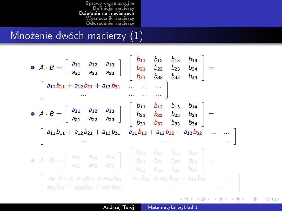 .................... a11 a12 a13 A B = a21 a22 a23 b11 b12 b13 b14 b21 b22 b23 b24 b31 b32 b33 b34 = = a11b11 +