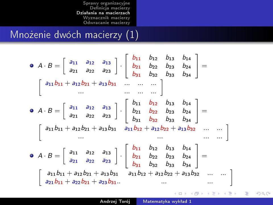 .................... a11 a12 a13 A B = a21 a22 a23 b11 b12 b13 b14 b21 b22 b23 b24 b31 b32 b33 b34 = = a11b11 +