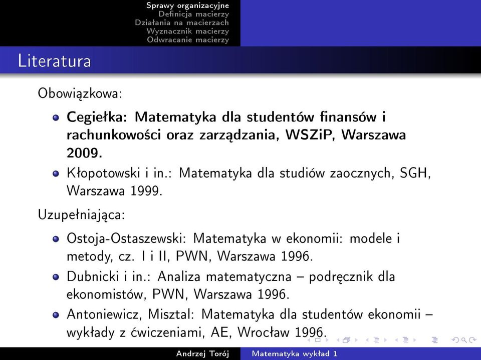 Uzupeªniaj ca: Ostoja-Ostaszewski: Matematyka w ekonomii: modele i metody, cz. I i II, PWN, Warszawa 1996. Dubnicki i in.