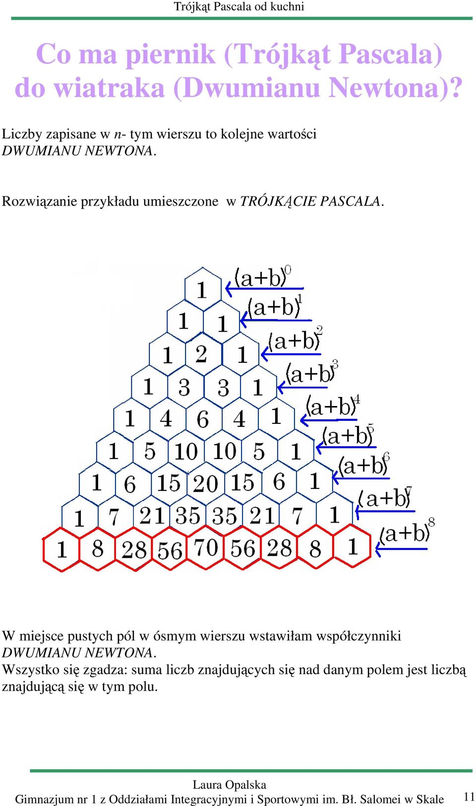 Rozwiąznie przykłdu umieszczone w TRÓJKĄCIE PASCALA.