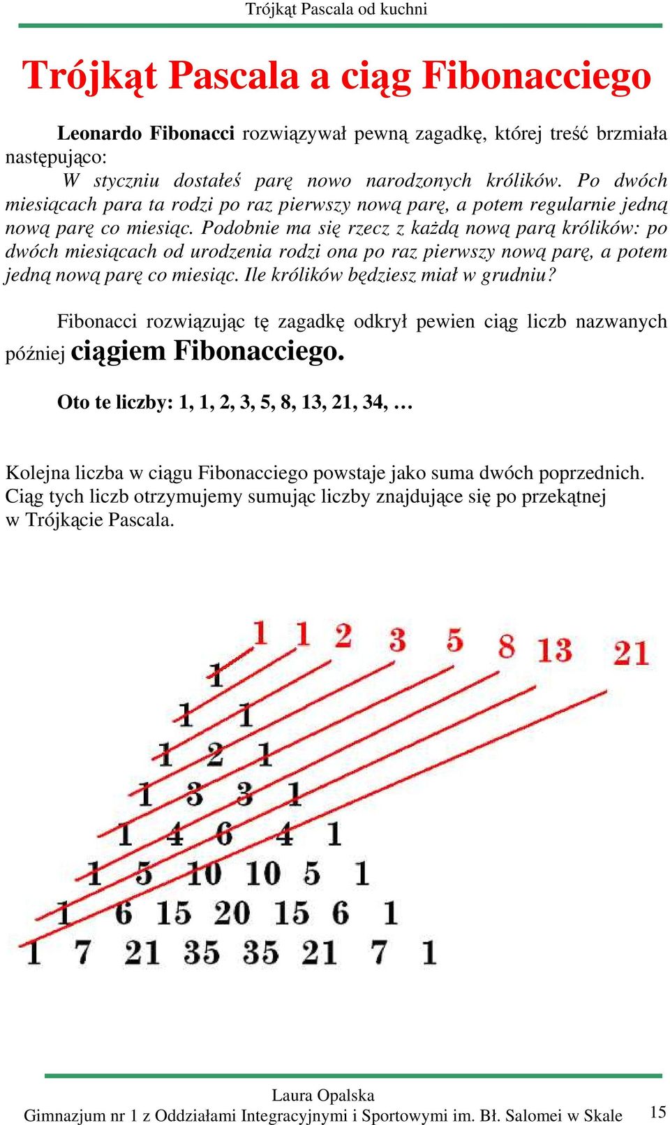 Podonie m się rzecz z kżdą nową prą królików: po dwóch miesiącch od urodzeni rodzi on po rz pierwszy nową prę, potem jedną nową prę co miesiąc. Ile królików ędziesz mił w grudniu?