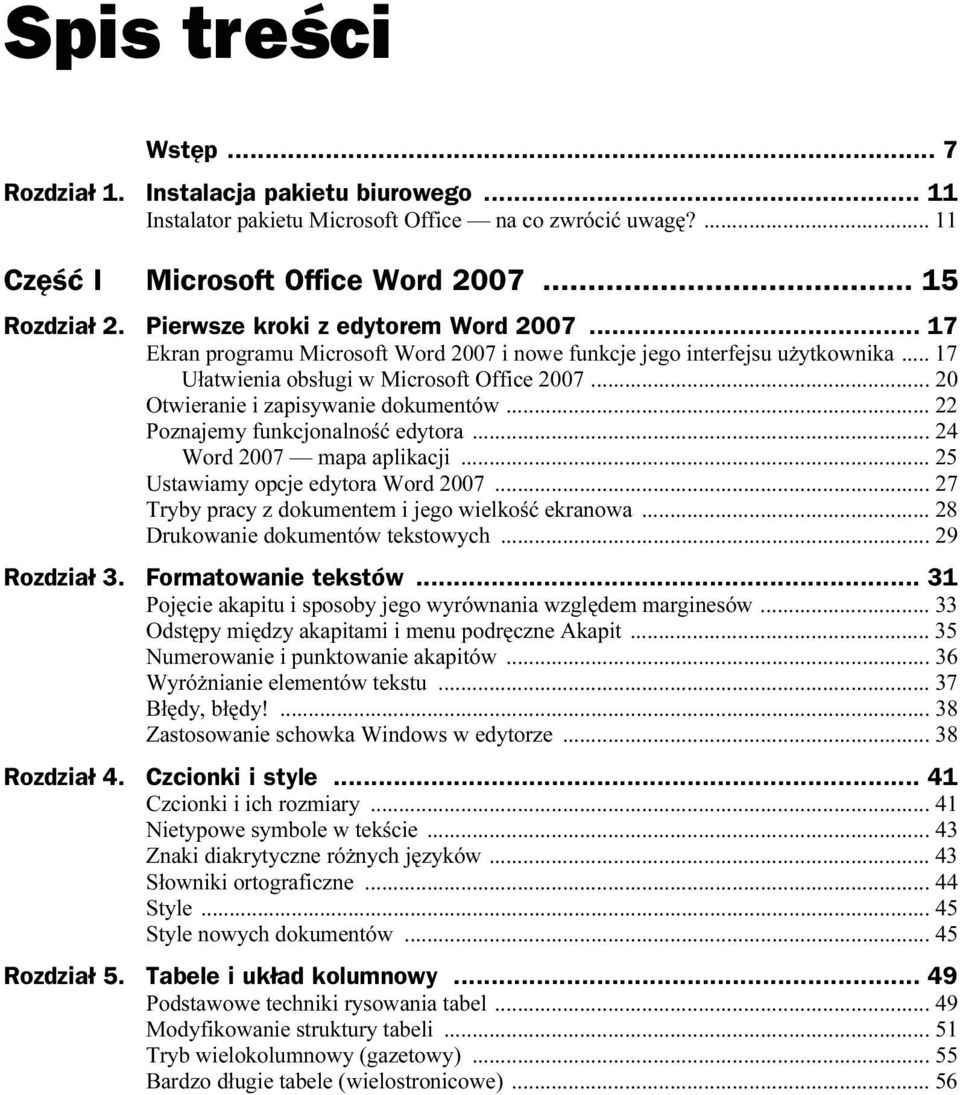 .. 20 Otwieranie i zapisywanie dokumentów... 22 Poznajemy funkcjonalność edytora... 24 Word 2007 mapa aplikacji... 25 Ustawiamy opcje edytora Word 2007.
