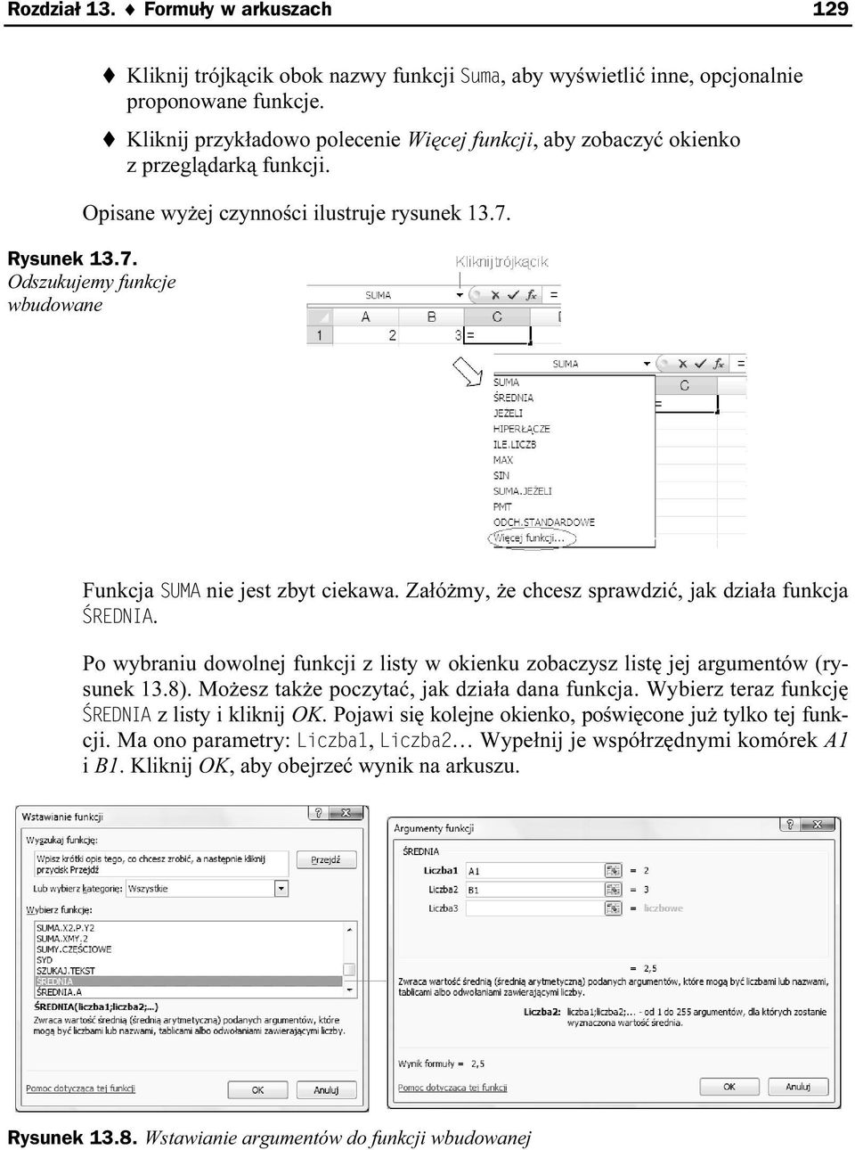 Rysunek 13.7. Odszukujemy funkcje wbudowane Funkcja SUMA nie jest zbyt ciekawa. Załóżmy, że chcesz sprawdzić, jak działa funkcja ŚREDNIA.